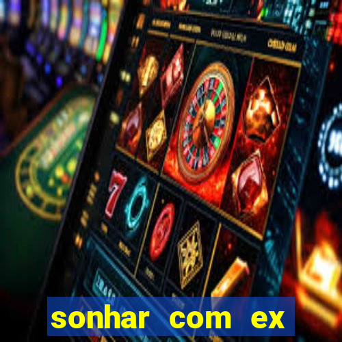 sonhar com ex mulher jogo do bicho